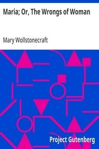 Maria; Or, The Wrongs of Woman